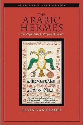 kevin van bladel the arabic hermes|arabic hermetica.